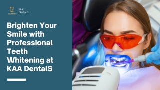 Brighten Your Smile with Professional Teeth Whitening at KAA Dentals