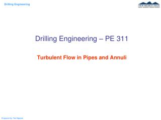Drilling Engineering – PE 311 Turbulent Flow in Pipes and Annuli