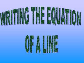 WRITING THE EQUATION OF A LINE
