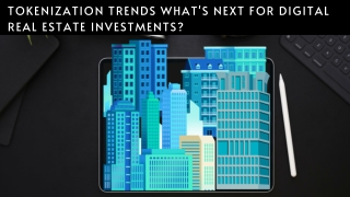 Tokenization Trends What's Next for Digital Real Estate Investments