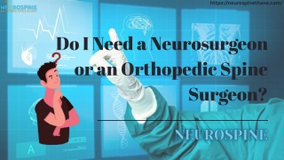 Do I Need a Neurosurgeon or an Orthopedic Spine Surgeon?