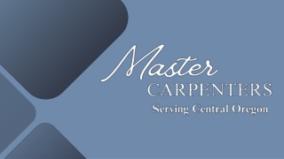 Master Carpenters | Custom Carpentry & Home Remodeling Services in Oregon