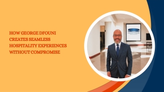 How George Dfouni Creates Seamless Hospitality Experiences Without Compromise