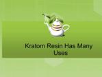 Kratom Resin Has Many Uses