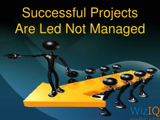 Successful projects are led not managed