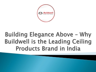 Building Elegance Above – Why Buildwell is the Leading Ceiling Products Brand in India