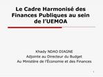 Le Cadre Harmonis des Finances Publiques au sein de l UEMOA