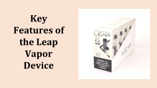 Key Features of the Leap Vapor Device
