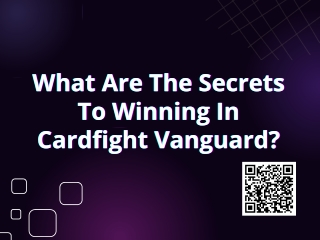 What Are The Secrets To Winning In Cardfight Vanguard?