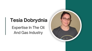 Tesia Dobrydnia - Expertise In The Oil And Gas Industry