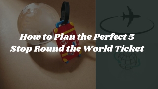 How to Plan the Perfect 5 Stop Round the World Ticket (1)