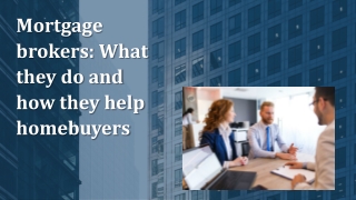 Mortgage brokers: What they do and how they help homebuyers