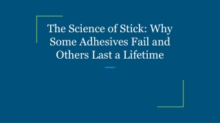 The Science of Stick_ Why Some Adhesives Fail and Others Last a Lifetime