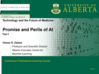 Technology and the Future of Medicine Promise and Perils of AI Part I Osmar R. Zaïane