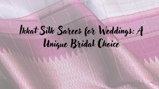 Ikkat Silk Sarees for Weddings A Unique Bridal Choice