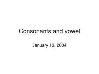 Consonants and vowel