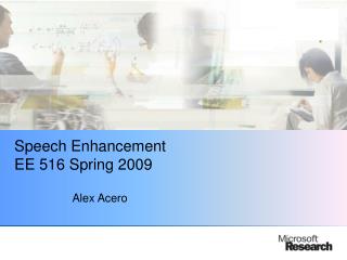 Speech Enhancement EE 516 Spring 2009