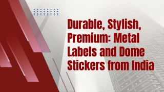 Durable, Stylish, Premium Metal Labels and Dome Stickers from India