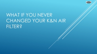 What If You Never Changed Your K&N Air Filter?