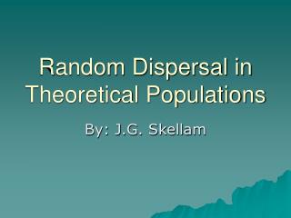Random Dispersal in Theoretical Populations