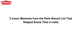 5 Iconic Moments from the Parle Biscuit List That Shaped Snack Time in India