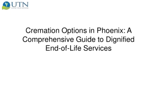 Cremation Options in Phoenix A Comprehensive Guide to Dignified End-of-Life Services