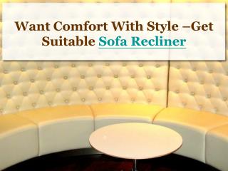 want comfort with style –get suitable sofa recliner