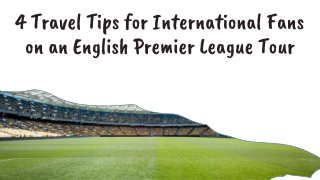 4 Travel Tips for International Fans on an English Premier League Tour