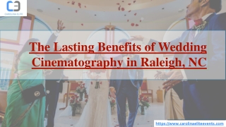 The Lasting Benefits of Wedding Cinematography in Raleigh NC