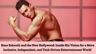 Enzo Zelocchi and the New Hollywood Inside His Vision for a More Inclusive, Independent, and Tech-Driven Entertainment W