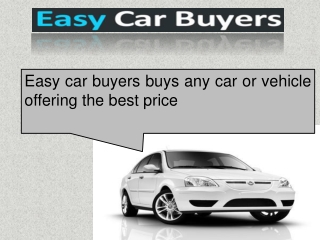 Easy car buyers buys any car or vehicle offering the best pr