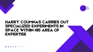 Harry Coumnas Carries Out Specialized Experiments in Space Within His Area of Expertise