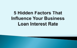 5 Hidden Factors That Influence Your Business Loan Interest Rate