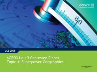 6GEO3 Unit 3 Contested Planet Topic 4: Superpower Geographies