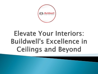 Elevate Your Interiors Buildwell's Excellence in Ceilings and Beyond