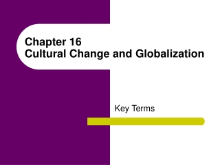 Chapter 16 Cultural Change and Globalization