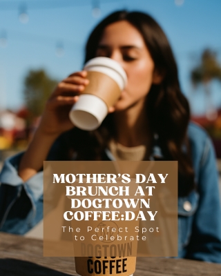 Mother's Day Brunch at Dogtown Coffee The Perfect Spot to Celebrate