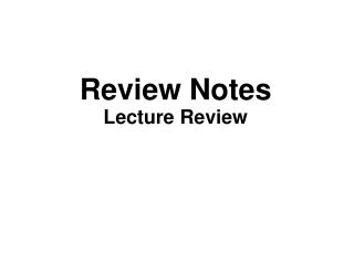 Review Notes Lecture Review