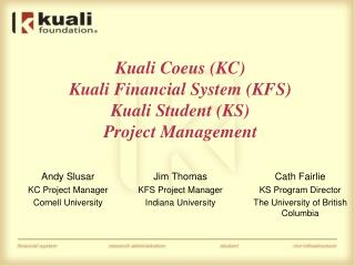 Kuali Coeus (KC) Kuali Financial System (KFS) Kuali Student (KS) Project Management