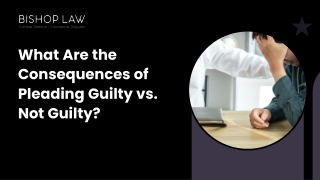 What Are the Consequences of Pleading Guilty vs. Not Guilty