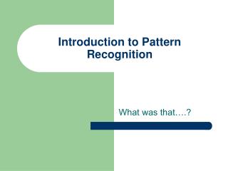 Introduction to Pattern Recognition