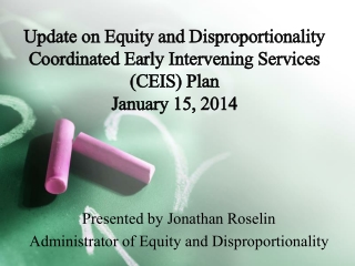 Presented by Jonathan Roselin Administrator of Equity and Disproportionality