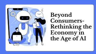 Beyond Consumers- Rethinking the Economy in the Age of AI