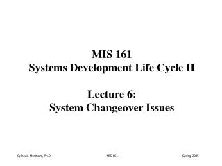 MIS 161 Systems Development Life Cycle II Lecture 6: System Changeover Issues