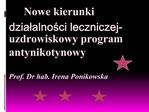 Nowe kierunki dzialalnosci leczniczej- uzdrowiskowy program antynikotynowy Prof. Dr hab. Irena Ponikowska