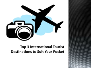 Top 3 International Tourist Destinations to Suit Your Pocket