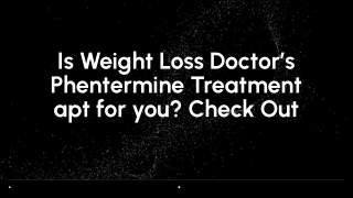 Is Weight Loss Doctor’s Phentermine Treatment apt for you_ Check Out