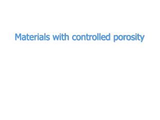 Materials with controlled porosity