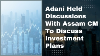 Adani Held Discussions With Assam CM To Discuss Investment Plans