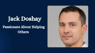 Jack Doshay - Passionate About Helping Others